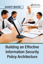 Building an Effective Information Security Policy Architecture, Bacik Sandy