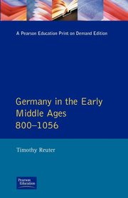 Germany in the Early Middle Ages c. 800-1056, Reuter Timothy