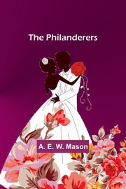 The Philanderers, Mason A. E.