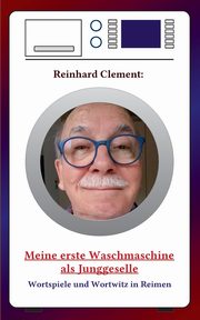 Meine erste Waschmaschine als Junggeselle, Clement Reinhard