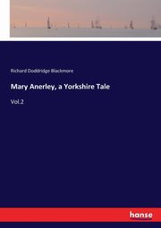 Mary Anerley, a Yorkshire Tale, Blackmore Richard Doddridge