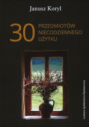 30 przedmiotw niecodziennego uytku, Koryl Janusz