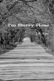 ksiazka tytu: I'm Sorry Rose autor: Rose J.R.