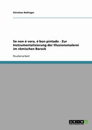 ksiazka tytu: Se non  vero,  bon pintado - Zur Instrumentalisierung der Illusionsmalerei im rmischen Barock autor: Rollinger Christian