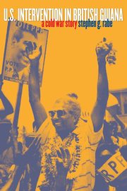 U.S. Intervention in British Guiana, Rabe Stephen G.