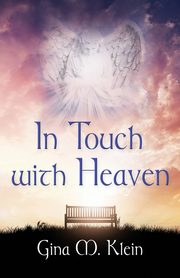 In Touch with Heaven, Klein Gina M.