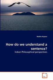 How do we understand a sentence?, Kapoor Madhu