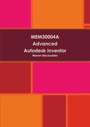 MEM30004A Advanced Autodesk Inventor, Blackadder Warren