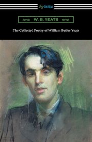 The Collected Poetry of William Butler Yeats, Yeats William Butler