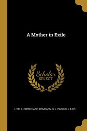 A Mother in Exile, Brown and Company S.J. Parkhill & Co.