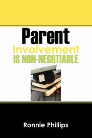 ksiazka tytu: Parent Involvement Is Non-Negotiable autor: Phillips Ronnie