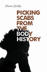 Picking Scabs from the Body History, Godley Joanne