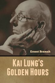 Kai Lung's Golden Hours, Bramah Ernest