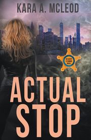 Actual Stop, McLeod Kara A.