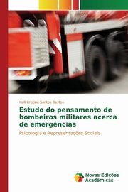 Estudo do pensamento de bombeiros militares acerca de emerg?ncias, Santos Bastos Kelli Cristina