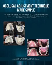 Occlusal Adjustment Technique Made Simple, Zupnik DDS MSD Robert M.