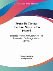 Poems By Thomas Hoccleve, Never Before Printed, Hoccleve Thomas