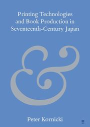 Printing Technologies and Book Production in Seventeenth-Century Japan, Kornicki Peter