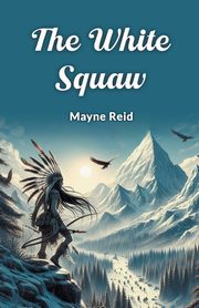 The White Squaw, Reid Mayne