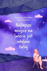 Najlepsze miejsce na wiecie jest wanie tutaj, Miralles Francesc, Santos Care