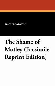 ksiazka tytu: The Shame of Motley (Facsimile Reprint Edition) autor: Sabatini Rafael