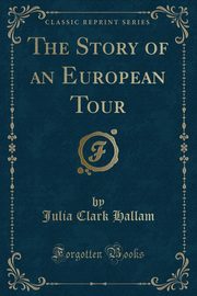 ksiazka tytu: The Story of an European Tour (Classic Reprint) autor: Hallam Julia Clark