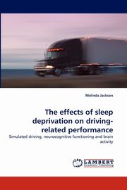 ksiazka tytu: The effects of sleep deprivation on driving-related performance autor: Jackson Melinda