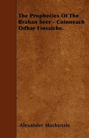 ksiazka tytu: The Prophecies Of The Brahan Seer - Coinneach Odhar Fiosaiche. autor: Mackenzie Alexander