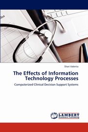 ksiazka tytu: The Effects of Information Technology Processes autor: Valenta Shari