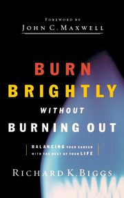 Burn Brightly Without Burning Out, Biggs Richard K.