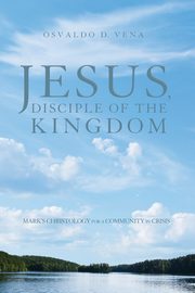 ksiazka tytu: Jesus, Disciple of the Kingdom autor: Vena Osvaldo D.