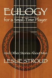 Eulogy for a Small-Time Player, Stroud Leslie