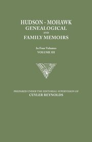 Hudson-Mohawk Genealogical and Family Memoirs. in Four Volumes. Volume III, 