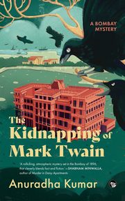 THE KIDNAPPING OF MARK TWAIN A BOMBAY MYSTERY, Kumar Anuradha