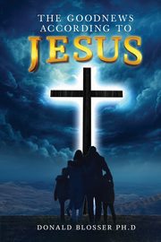 The Goodnews According to Jesus, Blosser Donald