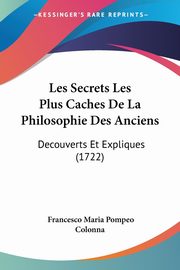 Les Secrets Les Plus Caches De La Philosophie Des Anciens, Colonna Francesco Maria Pompeo