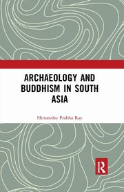 Archaeology and Buddhism in South Asia, Ray Himanshu Prabha