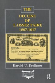 The Decline of Laissez Faire, 1897-1917, Faulkner Harold Underwood