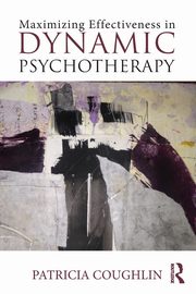 Maximizing Effectiveness in Dynamic Psychotherapy, Coughlin Patricia