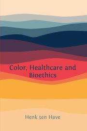 Color, Healthcare and Bioethics, ten Have Henk