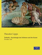 sthetik - Psychologie des Schnen und der Kunst, Lipps Theodor