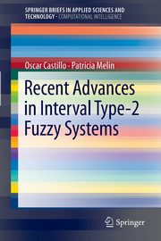 Recent Advances in Interval Type-2 Fuzzy Systems, Castillo Oscar