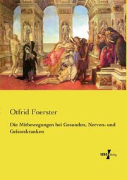 Die Mitbewegungen bei Gesunden, Nerven- und Geisteskranken, Foerster Otfrid