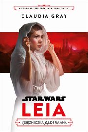 Star Wars. Leia. Ksiniczka Alderaana, Gray Claudia