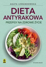 ksiazka tytu: Dieta antyrakowa Przepisy na zdrowe ycie autor: Lewandowska Agata