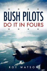 Bush Pilots Do It in Fours, Watson Roy