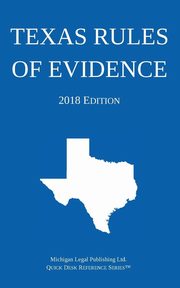 Texas Rules of Evidence; 2018 Edition, Michigan Legal Publishing Ltd.