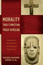 Morality Truly Christian, Truly African, Odozor Paulinus Ikechukwu
