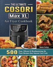 The Ultimate Cosori Max XL Air Fryer Cookbook, Cotton Jamie