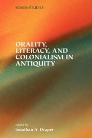 Orality, Literacy, and Colonialism in Antiquity, 